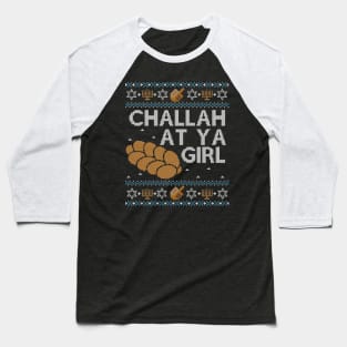 Funny Ugly Hanukkah Sweater, Challah at Ya Girl Baseball T-Shirt